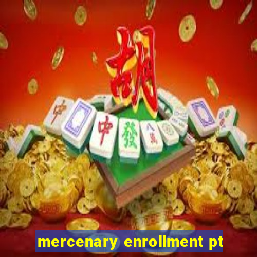 mercenary enrollment pt